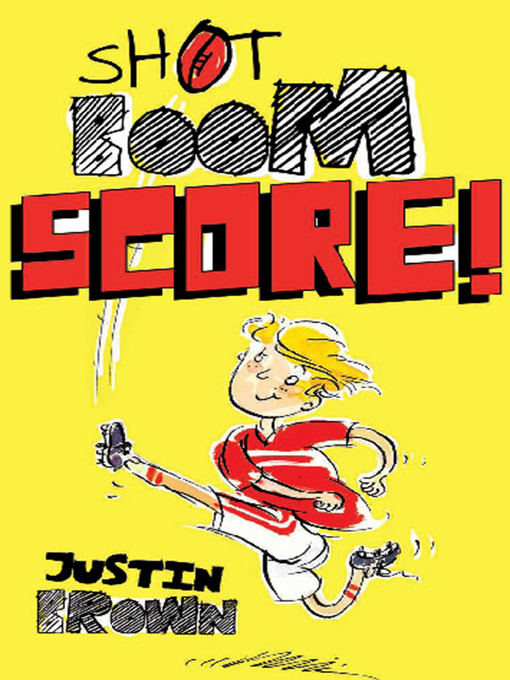 Title details for Shot, Boom, Score! by Justin Brown - Wait list